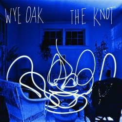 Wye Oak : The Knot